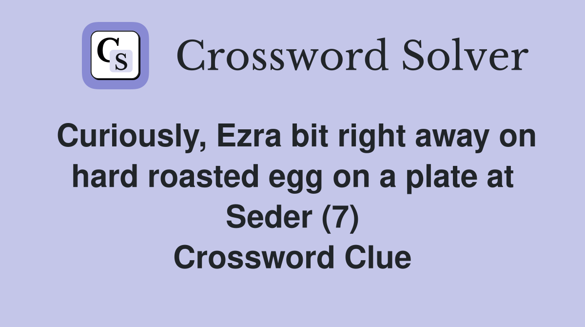 Curiously, Ezra bit right away on hard roasted egg on a plate at Seder